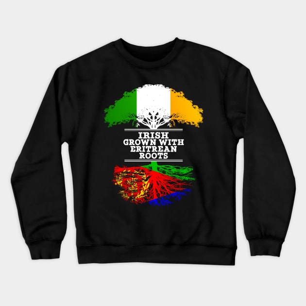 Irish Grown With Eritrean Roots - Gift for Eritrean With Roots From Eritrea Crewneck Sweatshirt by Country Flags